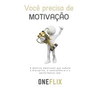 Você Precisa de Motivação: A Mentira Emocional que Sabota a Disciplina e Adia Seus Sonhos