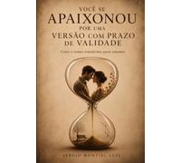 VOCÊ SE APAIXONOU POR UMA VERSÃO COM PRAZO DE VALIDADE: COMO O TEMPO TRANSFORMA QUEM AMAMOS