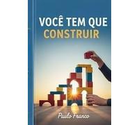 Você Tm Que Construir: Um chamado para edificar sua vida e seu legado