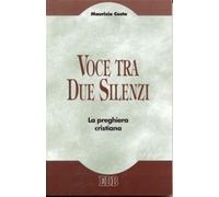 Voce tra due silenzi. La preghiera cristiana - Costa Maurizio