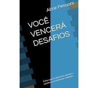 VOCÊ VENCERÁ DESAFIOS: Como superar obstáculos, alcançar a excelência e transformar realidades