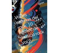 Voces eternas del rock: 10 relatos de música rock Vol.2