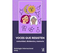 Voces que resisten: comunidad, disidencia y memoria: Antología Internacional 2025
