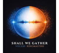 VOCES8 AND RINGMASTERS - SHALL WE GATHER