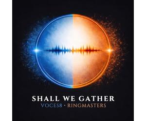 VOCES8 AND RINGMASTERS - SHALL WE GATHER | VOCES8 and Ringmasters