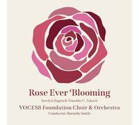 VOCES8 FOUNDATION CHOIR & ORCHESTRA - ROSE EVER BLOOMING