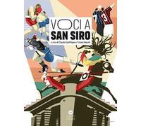Voci a San Siro. Racconti e testimonianze sullo stadio «più bello del mondo». Ediz. illustrata