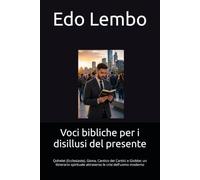Voci bibliche per i disillusi del presente: Qohelet (Ecclesiaste), Giona, Cantico dei Cantici e Giobbe: un itinerario spirituale attraverso le crisi dell'uomo moderno