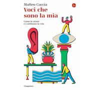 Voci che sono la mia. Come le storie ci cambiano la vita - Caccia Matteo