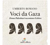 Voci da Gaza: Donne Palestinesi raccontano il dolore