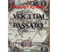 VOCI DAL PASSATO: ETIMOLOGIA DEI TOPONIMI ITALIANI ED ESTERI