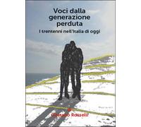 Voci dalla generazione perduta. I trentenni nell’Italia di oggi - Rosselli, 2015