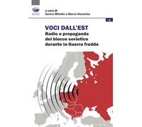 Voci dall'est. Radio e propaganda del blocco sovietico durante la Guerra fredda