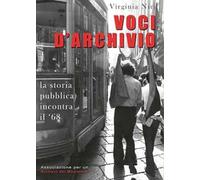 Voci d'archivio. La storia pubblica incontra il '68