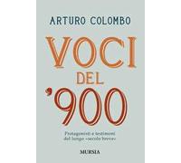 Voci del 900. Protagonisti e testimoni nell'Italia del lungo «secolo breve»