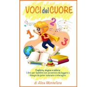 Voci del Cuore: Esplora, sogna e colora: Libro per bambini con avventure da leggere e disegni da poter colorare e interagire.