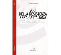 Voci della resistenza ebraica italiana. Mila Momigliano, Franco Momigliano, Ada Della Torre, Eugenio Gentili Tedeschi, Silvio Ortona, Annamaria Levi