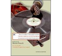 Voci della vittoria. La memoria sonora della grande guerra. Con CD Audio