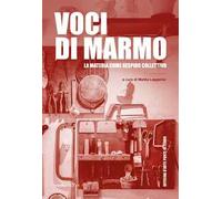 Voci di marmo. La materia come respiro collettivo. Ediz. illustrata