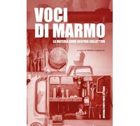 Voci di marmo. La materia come respiro collettivo. Ediz. illustrata