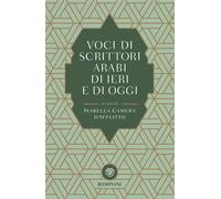 Voci di scrittori arabi di ieri e di oggi - Camera D'Afflitto I. (cur.)