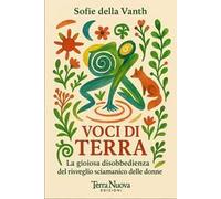 Voci di terra. La gioiosa disobbedienza del risveglio sciamanico delle donne