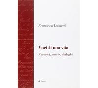 Voci di una vita. Racconti, poesie, dialoghi