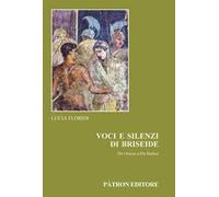 Voci E Silenzi Di Briseide Da Omero A Pat Barker - - 2024