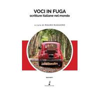 Voci in fuga. Scritture italiane nel mondo