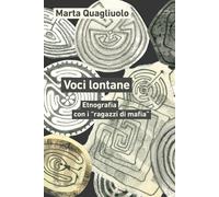 Voci lontane. Etnografia con i «ragazzi di mafia» - Quagliuolo Marta