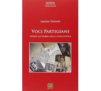Voci partigiane. Storie all'ombra della linea gotica