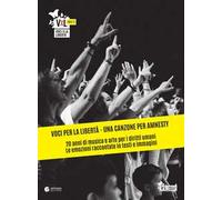 Voci per la libertà. Una canzone per Amnesty. 20 anni di musica e arte per i diritti umani. Le emozioni raccontate in testi e immagini. Ediz. illustrata