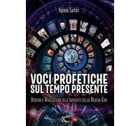 Voci profetiche sul tempo presente. Visioni e rivelazioni sull’avvento della nuova era