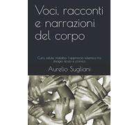 Voci, racconti e narrazioni del corpo: Cura, salute, malattia: l'approccio sistemico tra disagio acuto e cronico