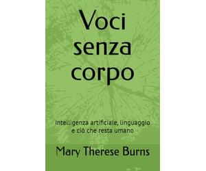 Voci senza corpo: Intelligenza artificiale, linguaggio e ciò che resta umano