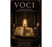 Voci: Un viaggio nelle verità dimenticate e nei misteri senza tempo