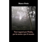 Voci vaganti per l'Italia, per la storia e per il mondo