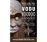 Vodu, Voodoo e Hoodoo: A Magia do Caribe e o Império de Marie Laveau: Volume 1