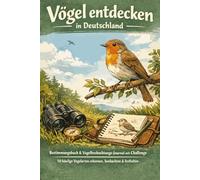 Vögel entdecken in Deutschland: Bestimmungsbuch & Vogelbeobachtungs-Journal mit Challenge - 50 häufige Vogelarten erkennen, beobachten & festhalten