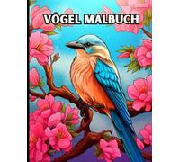 Vögel Malbuch: 100 zauberhafte Ausmalbilder für Erwachsene, Jugendliche und Senioren - Kreative Entspannung und Stressabbau mit wunderschönen Vogelmotiven
