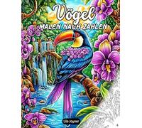 Vögel Malen nach Zahlen: 25 vogelbezogene Seiten für entspannendes Ausmalen - naturinspirierte Kunst für Erwachsene und Jugendliche