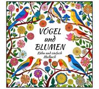 Vögel und Blumen: Kühn und einfach Malbuch