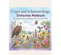 Vögel und Schmetterlinge: Einfaches Malbuch: 50 Wunderschöne Geflügelte Tiere - Einfache und entspannende Designs