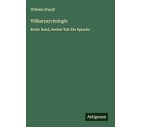 Völkerpsychologie: Erster Band, zweiter Teil: Die Sprache