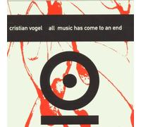 Vogel,Cristian - All Music Has Come to An End