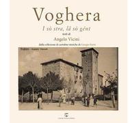 Voghera. I sò stra, la sò gént. Ediz. illustrata