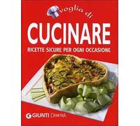 Voglia di cucinare. Ricette sicure per ogni occasione