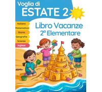 Voglia di estate 2: libro vacanze 2 elementare per il ripasso di Italiano, Matematica, Inglese, Storia, Geografia e Scienze