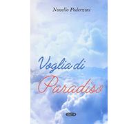 Voglia di paradiso. Riflessioni e proposte per la scelta di una felicità sulla terra e nel cielo