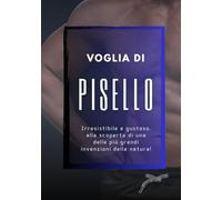 Voglia di Pisello. Irresistibile e gustoso, alla scoperta di una delle più grandi invenzioni della natura: fotolibro goliardico, regalo e sorpresa ... per compleanni feste e riunioni di amiche